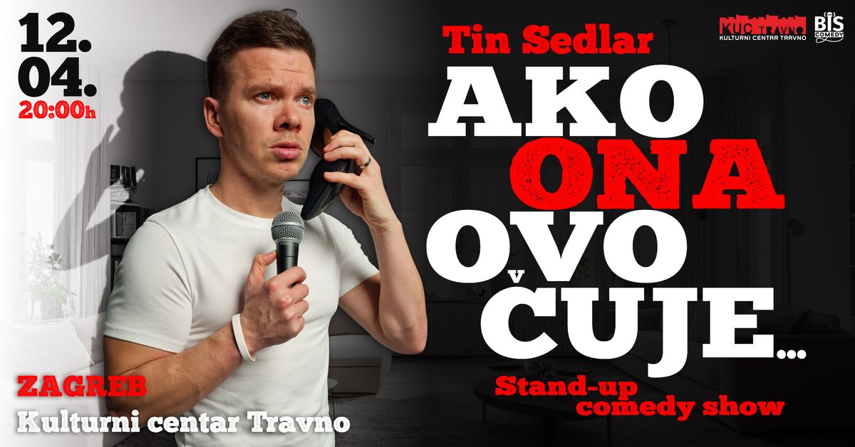 Zagreb: Tin Sedlar - "Ako ONA ovo \u010duje..." - novi stand-up comedy show @KUC Travno