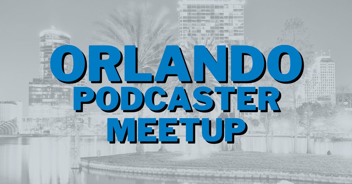 Orlando - Podcast Movement Community Meetup - Sponsored by Buzzsprout