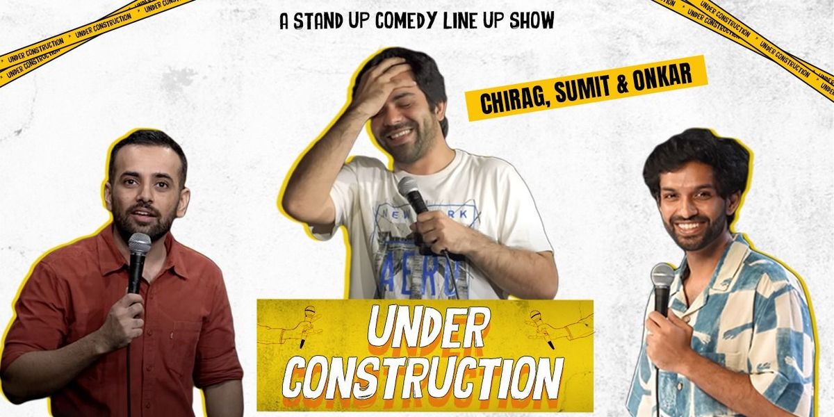 Under Construction ft. Chirag, Madhur & Onkar