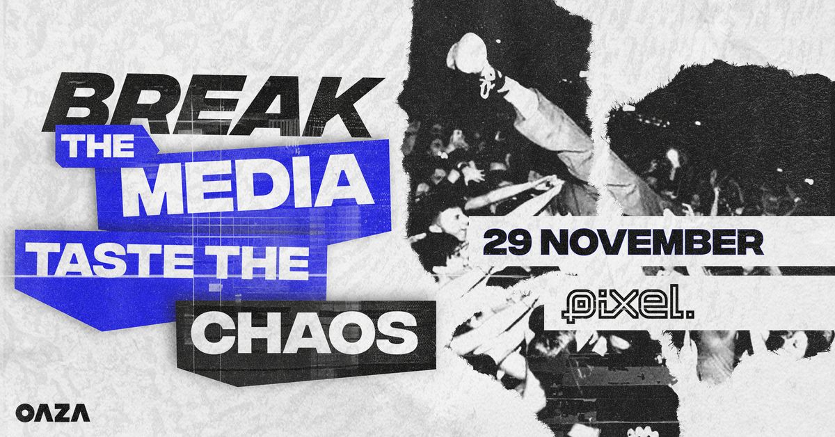 Break the media w\/ Oaza @ PIXEL