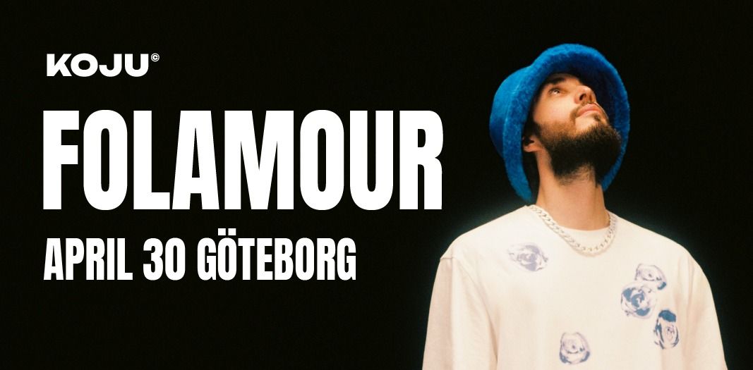 KOJU presents FOLAMOUR \u2022 VALBORG \u2022 G\u00d6TEBORG