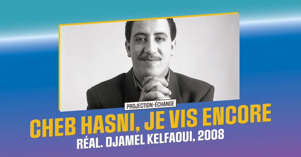 Projection-\u00c9change | Cheb Hasni, je vis encore !