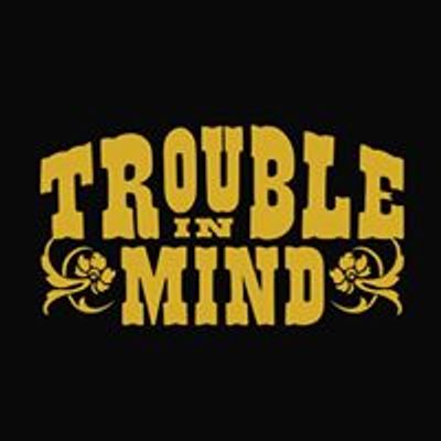 Trouble In Mind