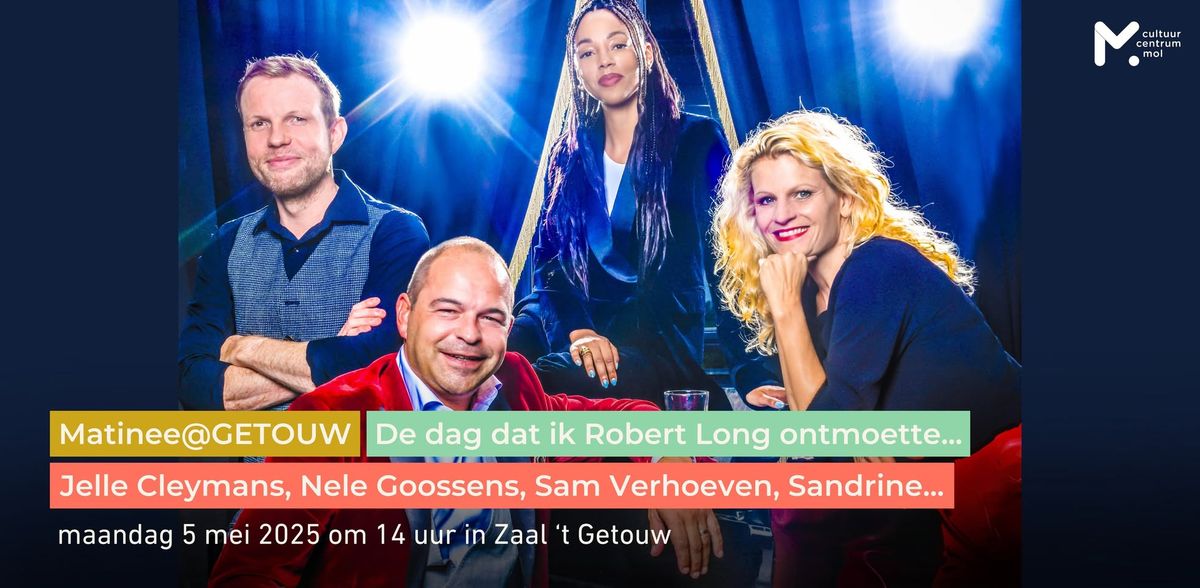 Jelle Cleymans, Nele Goossens, Sam Verhoeven, Sandrine... \u2022 Matinee@GETOUW: De dag dat ik Robert... 