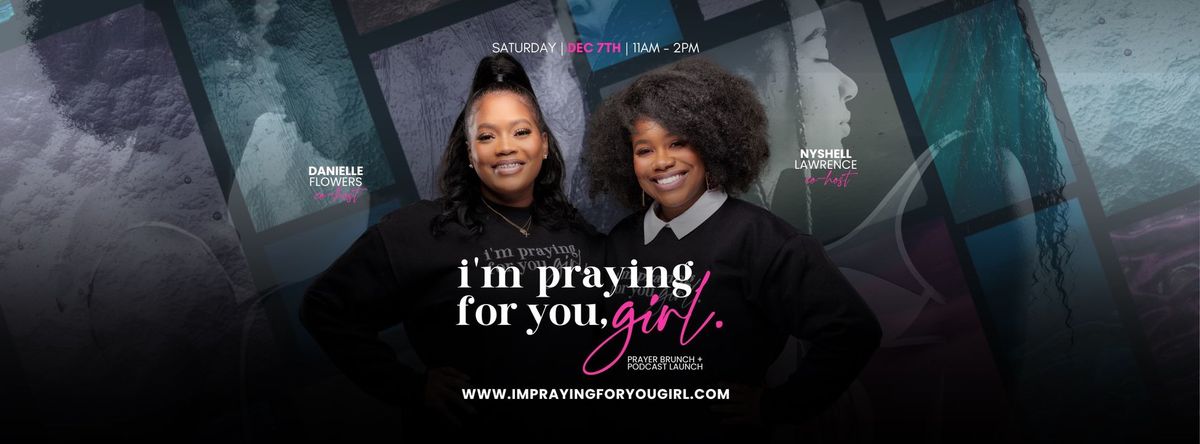 I\u2019m Praying For You, Girl. Prayer Brunch + Podcast Launch