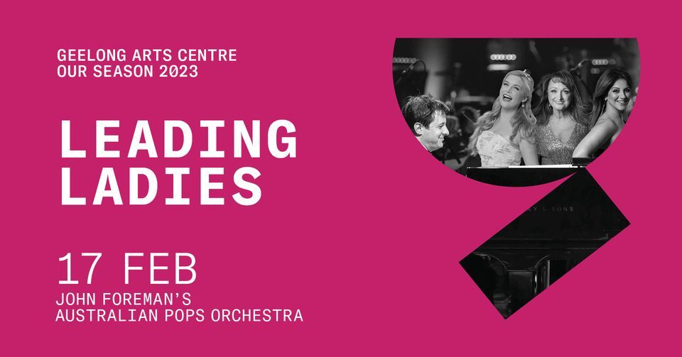 LEADING LADIES | GEELONG ARTS CENTRE | OUR SEASON 2023 , Costa Hall ...