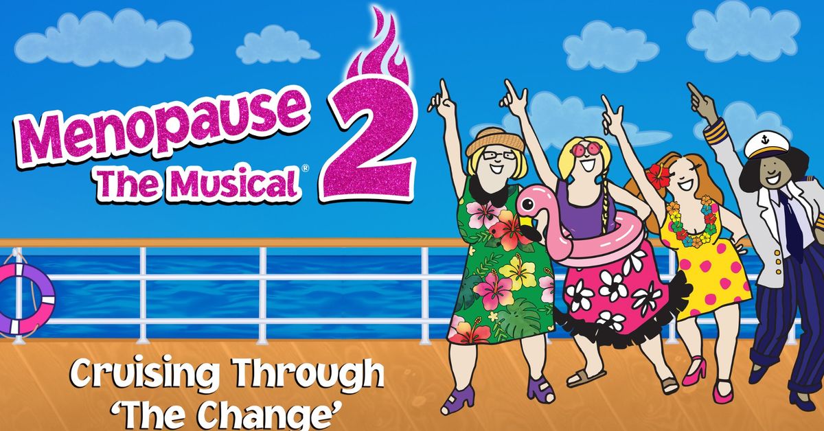 Menopause The Musical 2: Cruising Through \u2018The Change\u2019\u00ae