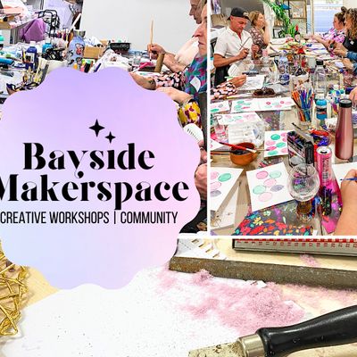 Bayside Makerspace | Creative Workshops