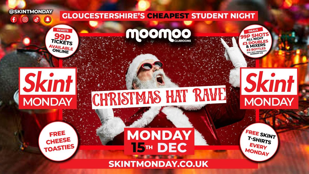 \ud83d\udcb0 SKINT \ud83d\udcb7 CHRISTMAS HAT RAVE! \ud83c\udf85\ud83c\udffcGloucestershire's Cheapest Student Night! \ud83d\udcaf Drinks and Tickets from 99p! \ud83d\ude32