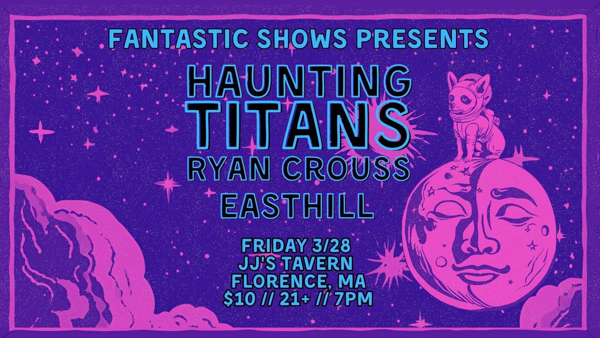 Fantastic Shows Presents: Haunting Titans, Ryan Crouss, Easthill