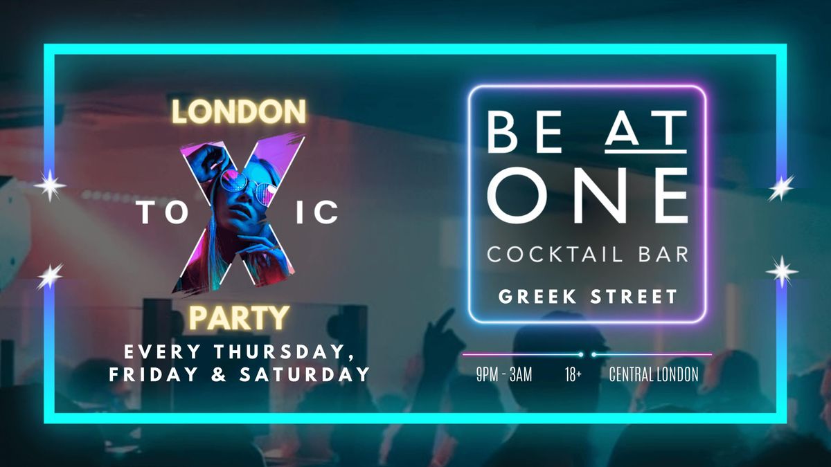 London Toxic Party - Be At One Greek Street - Thursday