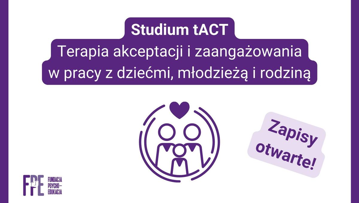 Studium tACT - terapia akceptacji i zaanga\u017cowania w pracy z dzie\u0107mi, m\u0142odzie\u017c\u0105 i rodzin\u0105