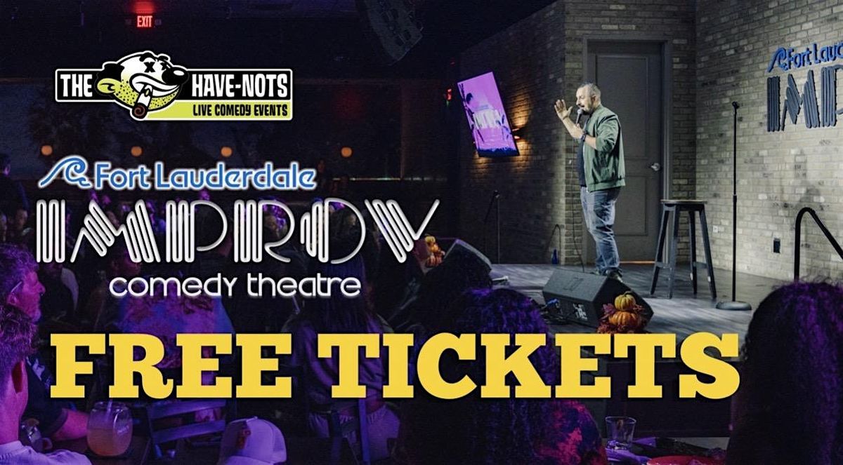 LIMITED FREE TICKETS TO THE FORT LAUDERDALE IMPROV | Have Nots Live!
