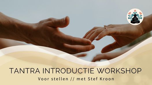 TANTRA INTRODUCTIE WORKSHOP | Voor stellen | met Stef Kroon