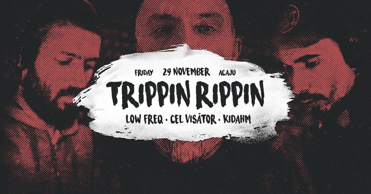 Trippin Rippin w\/ Low Freq, Cel Vis\u0103tor & Kidahm