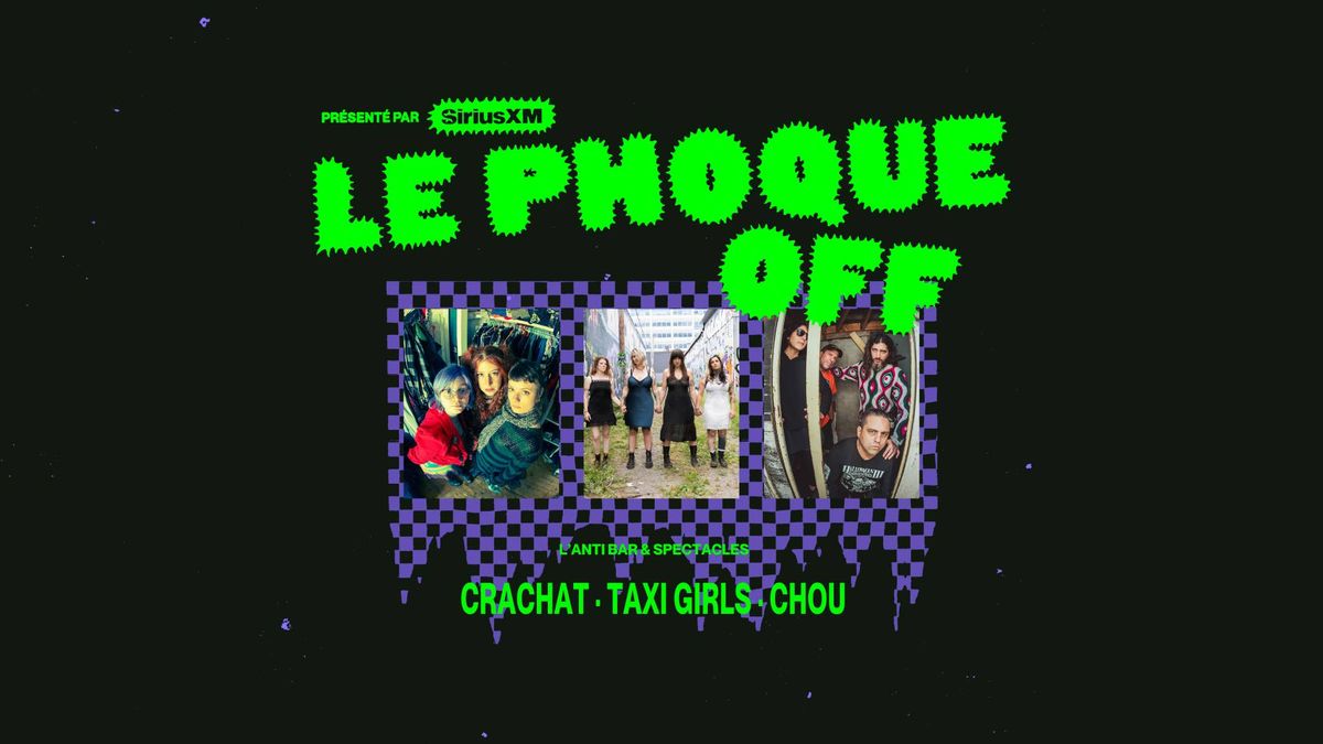 CRACHAT + TAXI GIRLS + CHOU | Le Phoque OFF