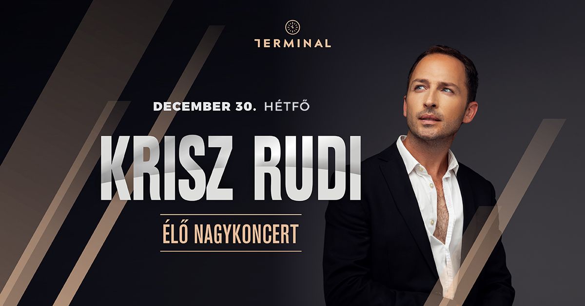 KRISZ RUDI Nagykoncert 12.30. \u2022 Terminal