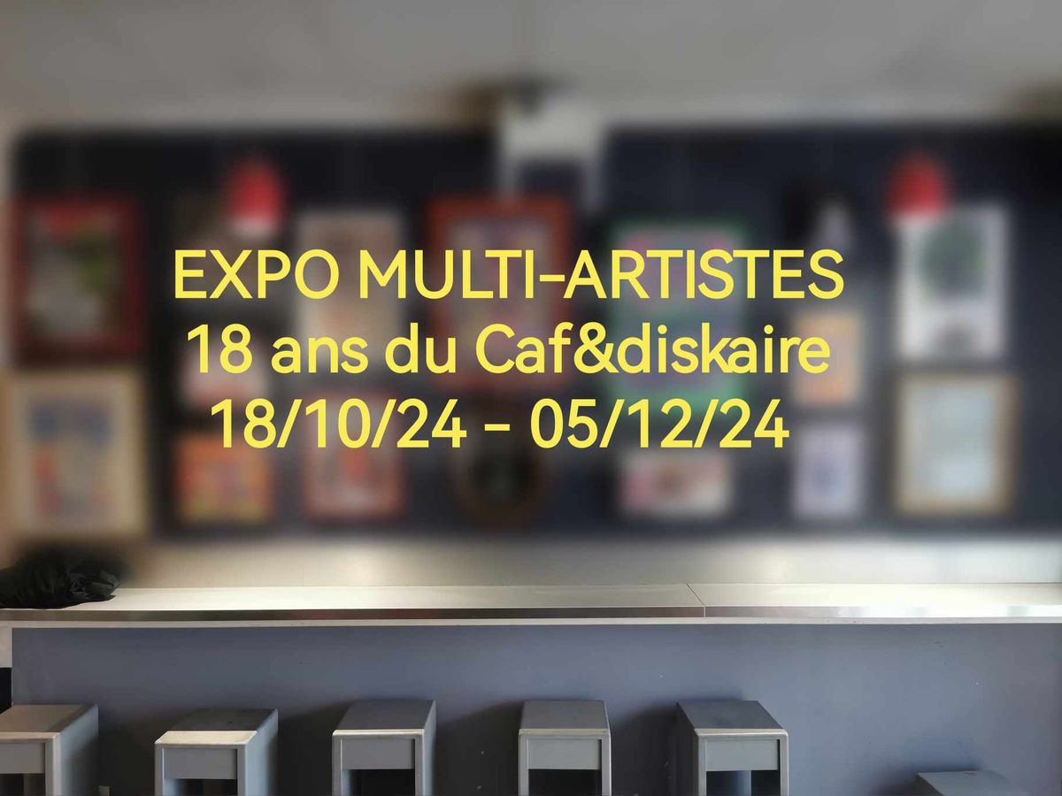 EXPO multi-artistes \/ 18 ans du CAF&DISKAIRE