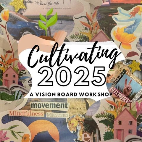 Vision Board Workshop: Cultivating 2025!