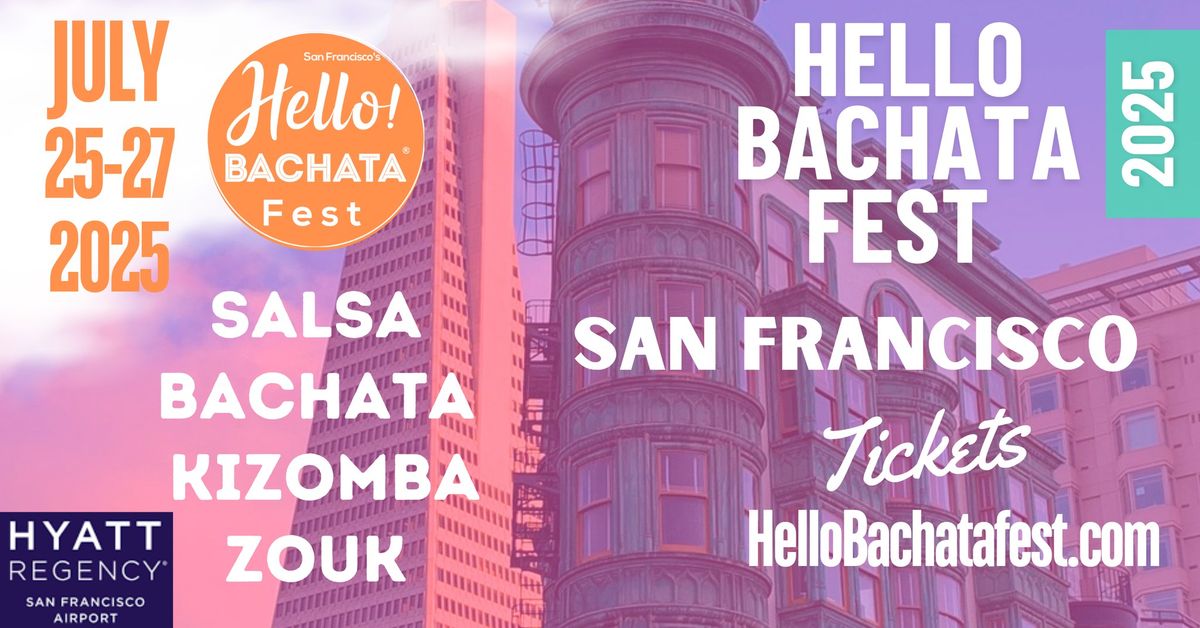 Hello Bachata Fest July 24-27, 2025 at Hyatt Regency SFO airport, Salsa Bachata Kizomba Zouk