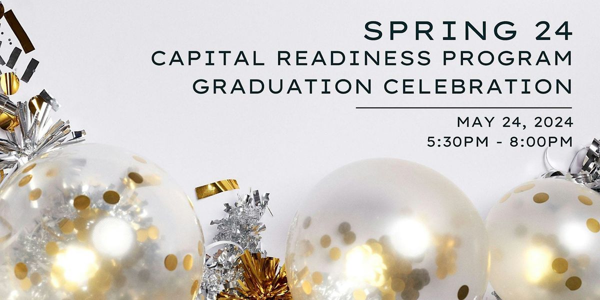 IV's Spring 24 Capital Readiness Program Graduation Celebration