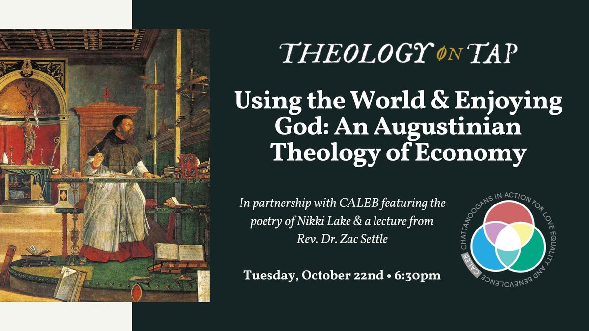 "Using the World and Enjoying God: An Augustinian Theology of Economy" with Rev. Dr. Zac Settle