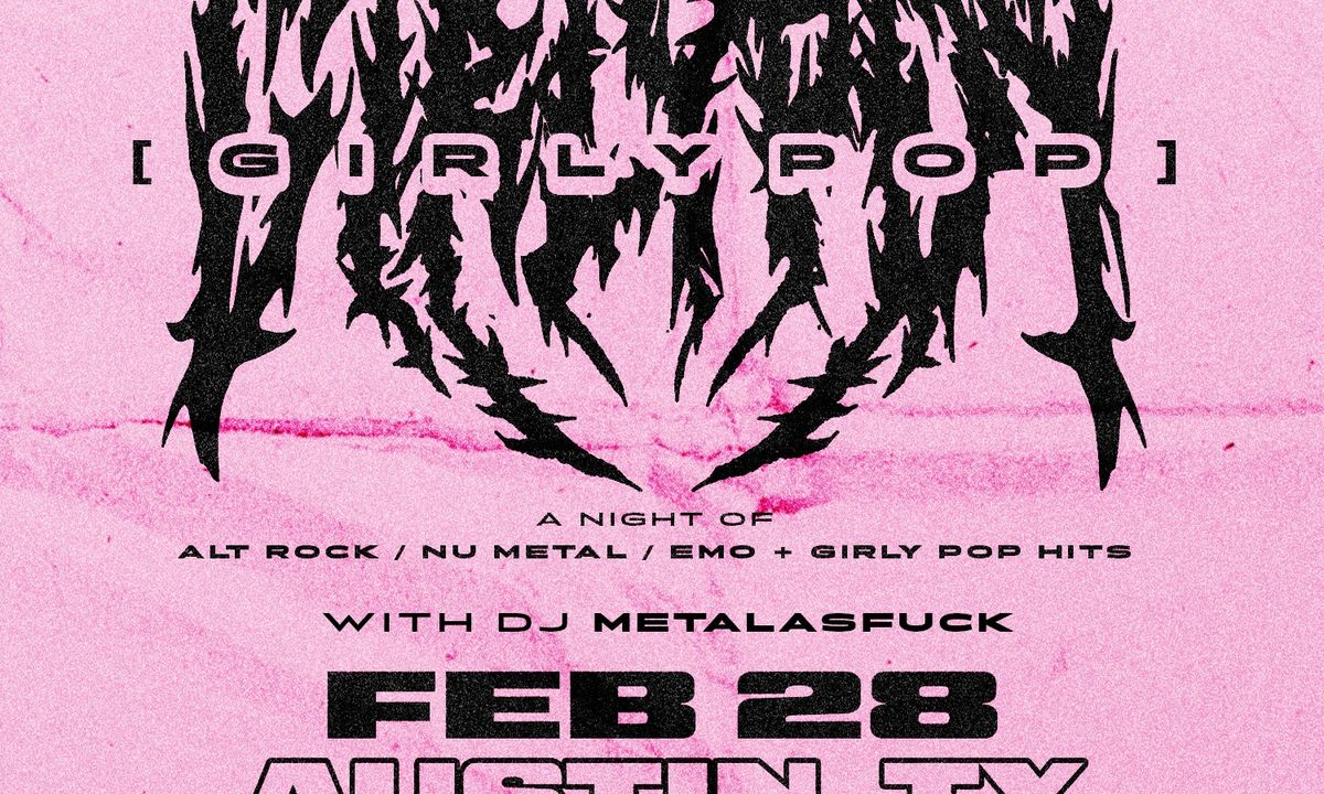 Girly Pop N!GHT w\/ DJ metalasfuck 