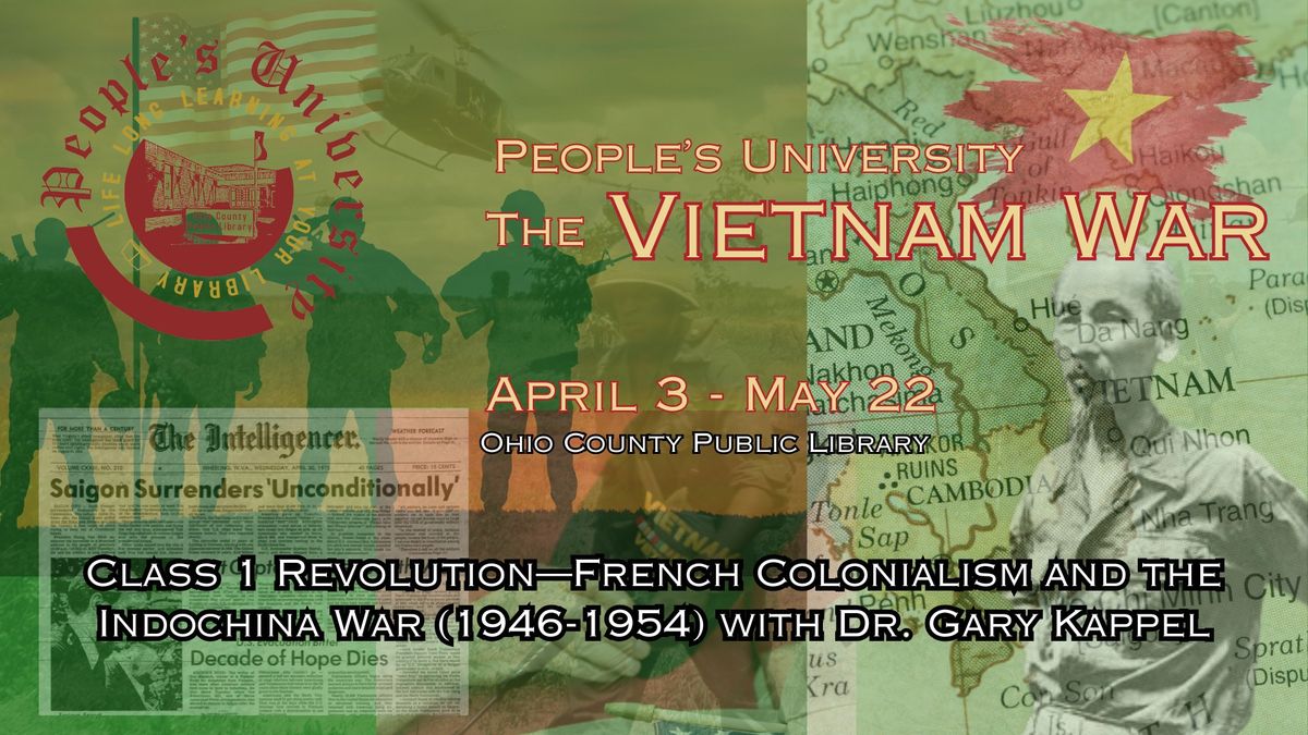 PU The Vietnam War: Class 1 - Revolution\u2014French Colonialism and the Indochina War (1946-1954) 