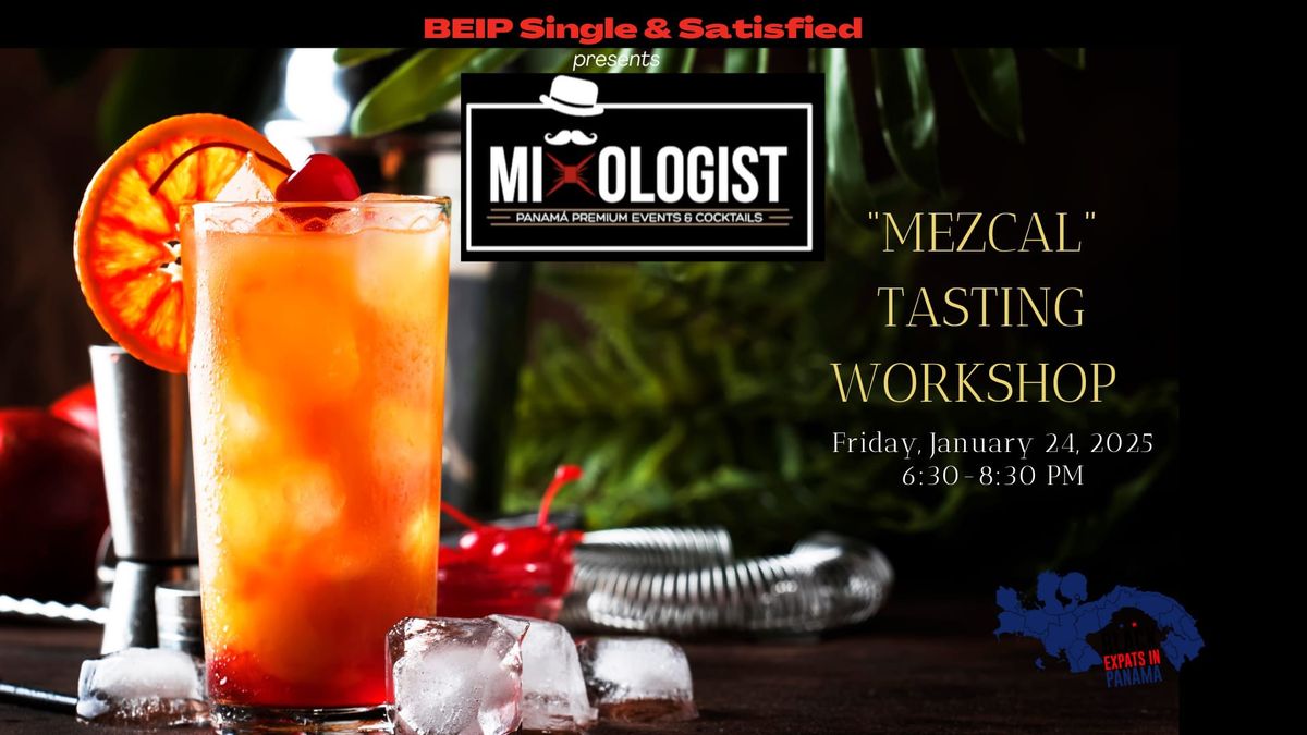 "MEZCAL" TASTING WORKSHOP (BEIP Single & Satisfied)