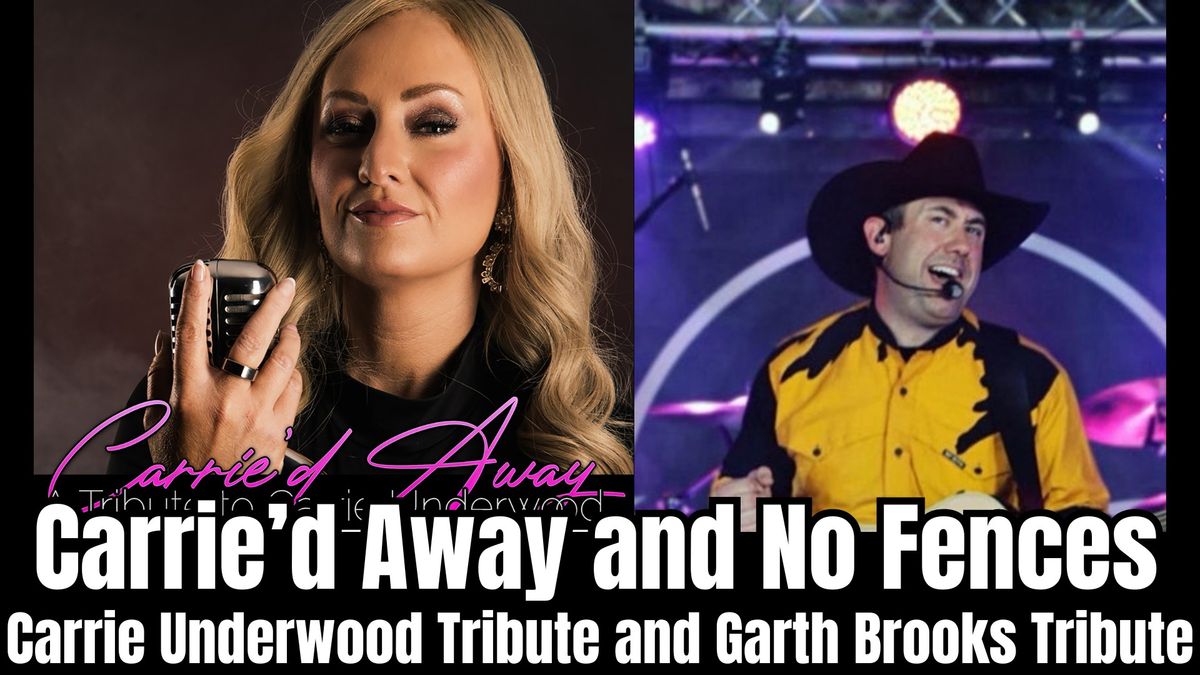 *NEW DATE* Carrie'd Away Carrie Underwood Tribute with No Fences Garth Brooks Tribute