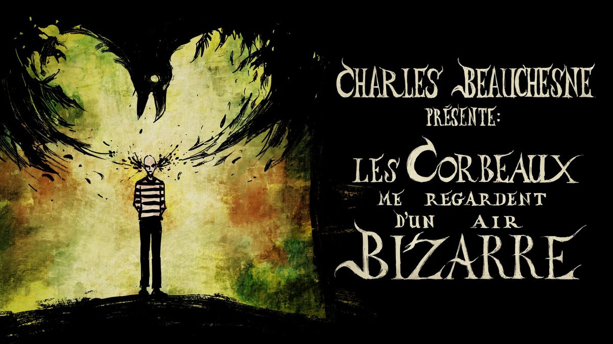 Charles Beauchesne - Les corbeaux me regardent d'un air bizarre | Qu\u00e9bec