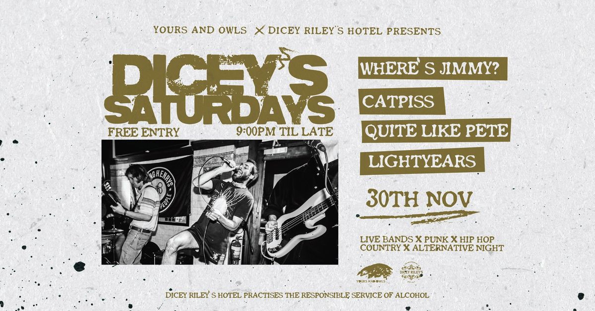 DICEYS SATURDAYS W\/ WHERES JIMMY? \/\/ CATPISS \/\/ QUITE LIKE PETE \/\/ LIGHTYEARS 