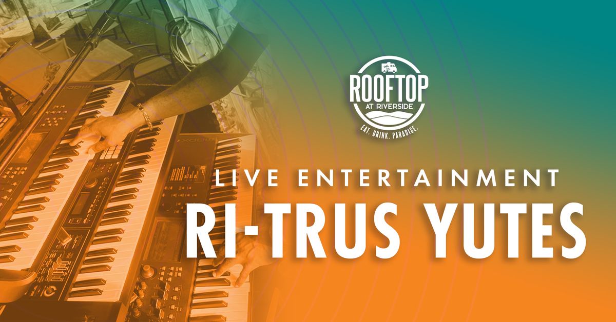 Ri-Trus Yutes Live at Rooftop at Riverside