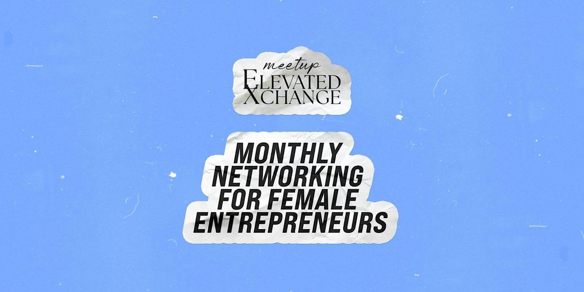 Elevated Xchange: Scottsdale\u2019s Networking Meetup for Female Entrepreneurs