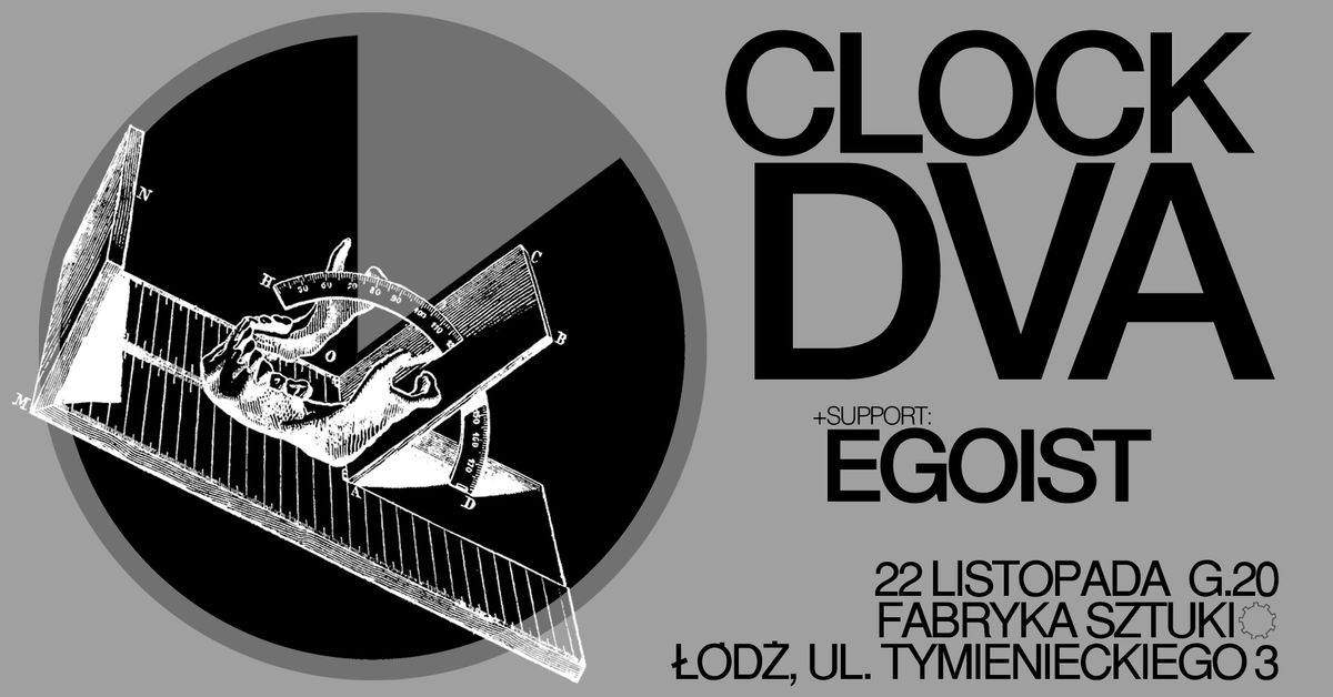 CLOCK DVA + EGOIST. 22.11. \u0141\u00d3D\u0179, FABRYKA SZTUKI