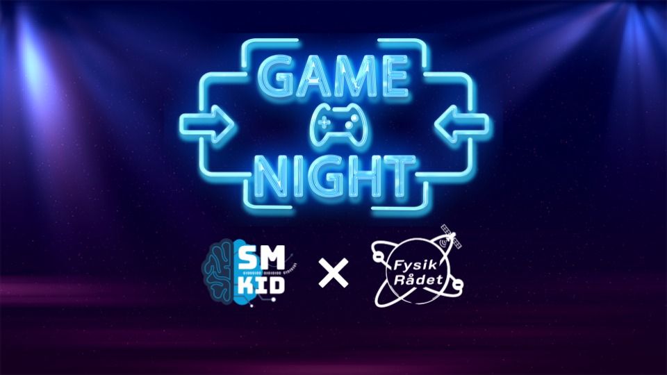 GAMENIGHT - Fysikr\u00e5det x S\/M-KID