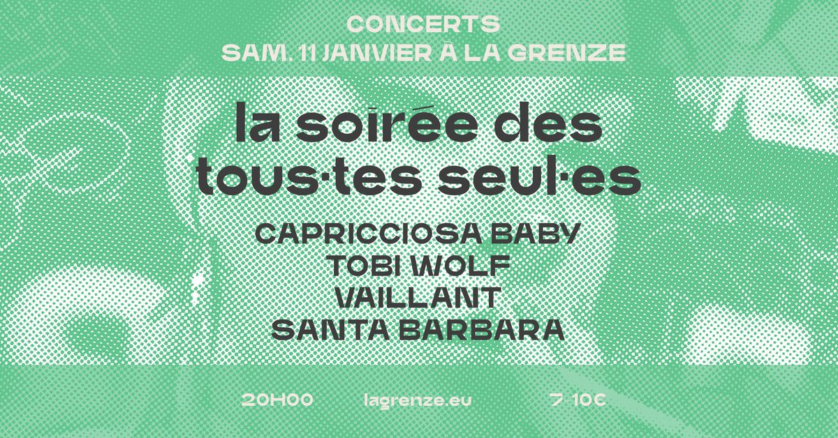 La soir\u00e9e des tous\u00b7tes seul\u00b7es : Capricciosa Baby + Tobi Wolf + Vaillant + Santa Barbara \u00e0 La Grenze