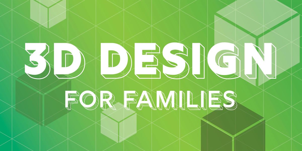 3D Design for Families