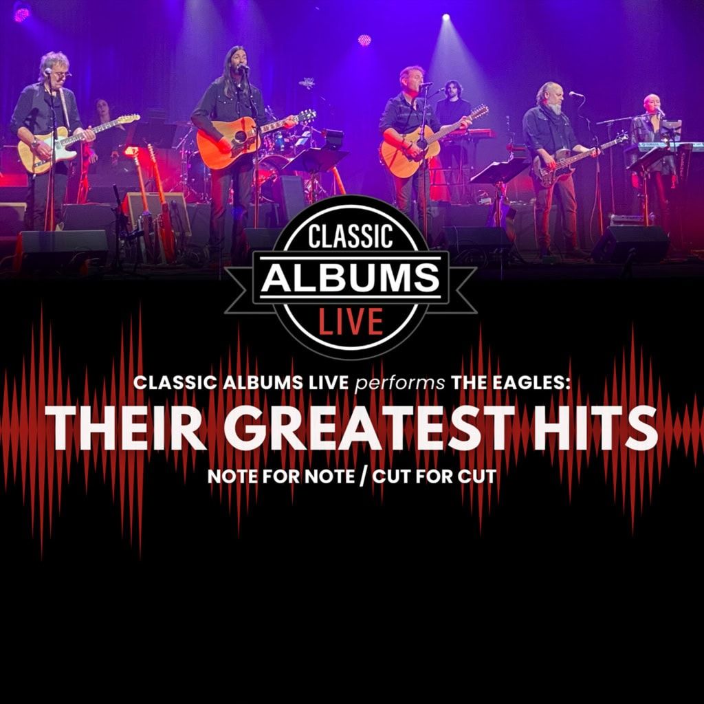Classic Albums Live Tribute Show: The Eagles - Their Greatest Hits