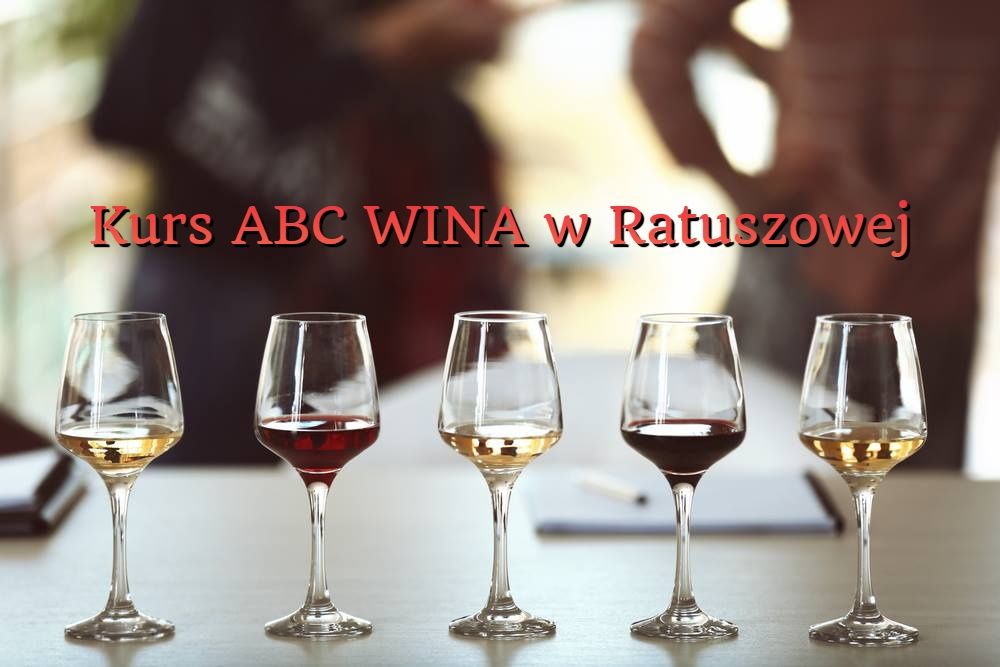 Kurs Wina ABC - Podstawy Wiedzy o Winie - Szko\u0142a Wina Ratuszowej