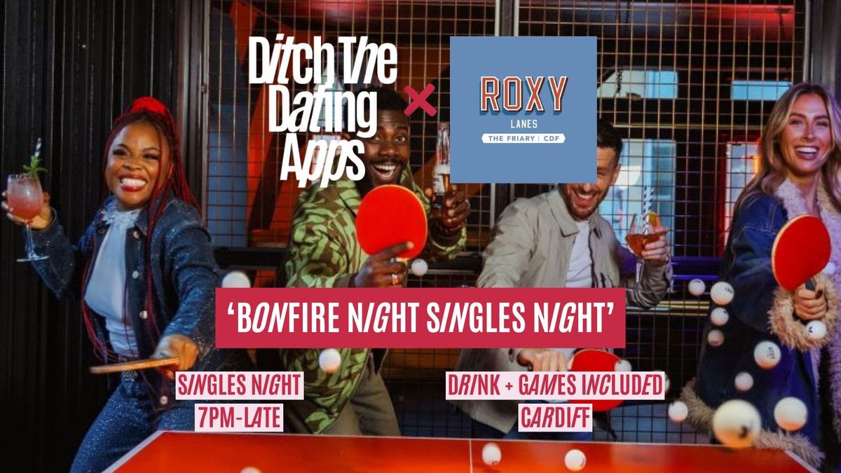 Bonfire Night! Singles Night \ud83d\udc98 Ditch The Dating Apps x Roxy Lanes Cardiff