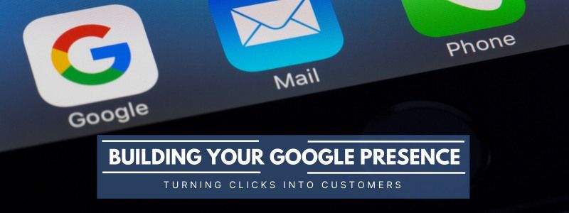 Building your Google presence - turning clicks into customers