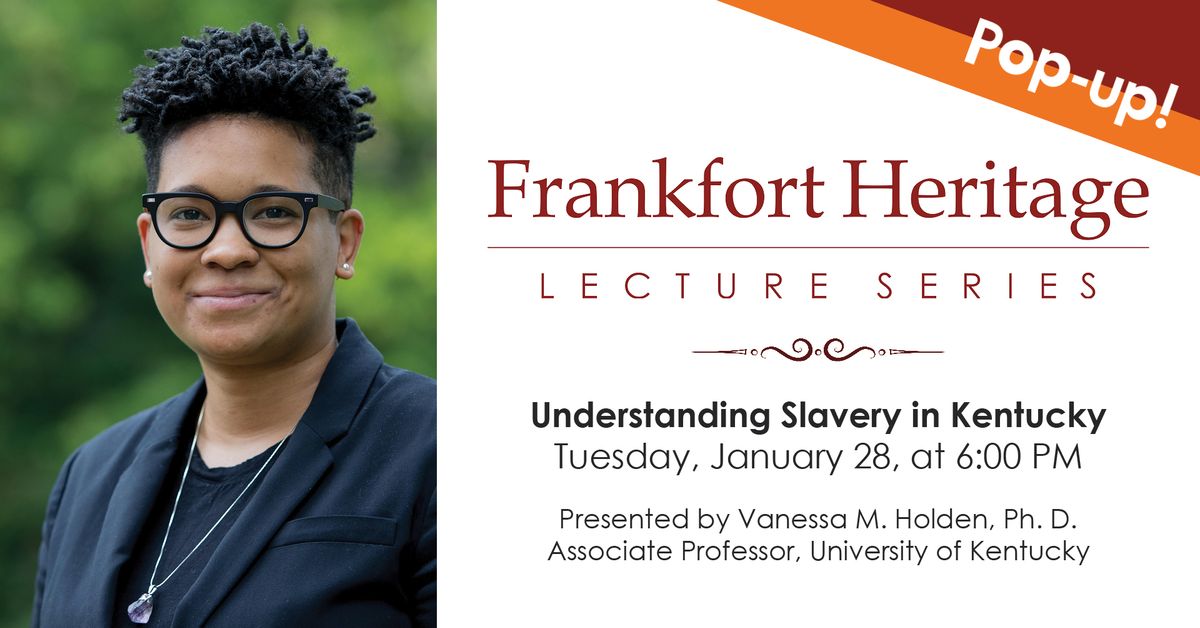 Frankfort Heritage Lecture Series Pop-Up: Understanding Slavery in Kentucky