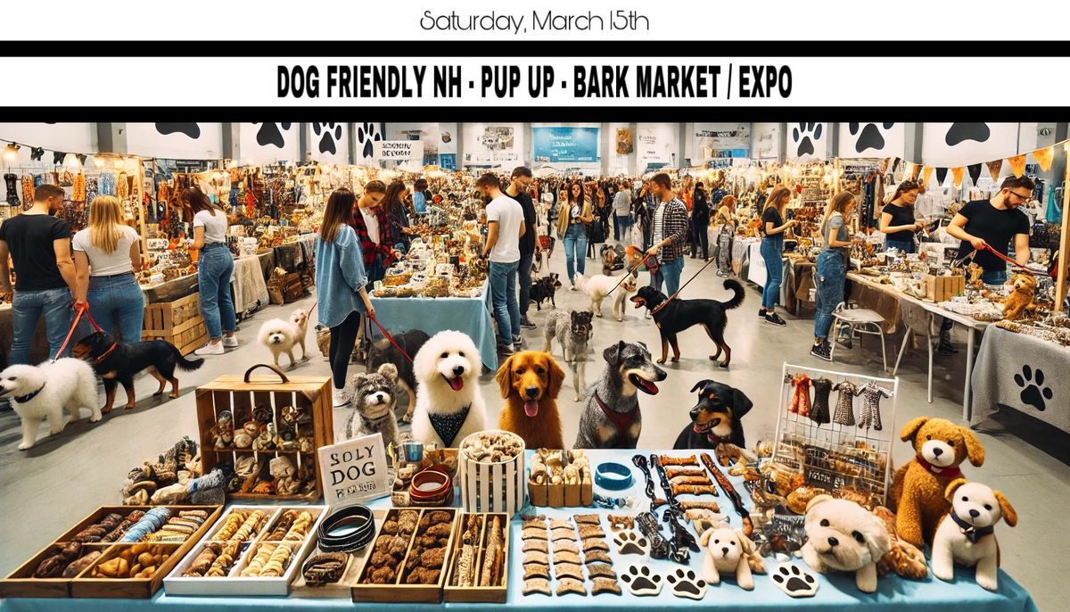 Dog Friendly NH\u2019s \ud83d\udc36PUP-up\ud83d\udc36Bark Market\/Expo 