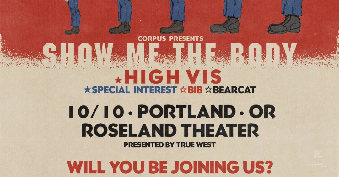 SHOW ME THE BODY w\/ High Vis, Special Interest, BIB & BEARCAT at Roseland Theater