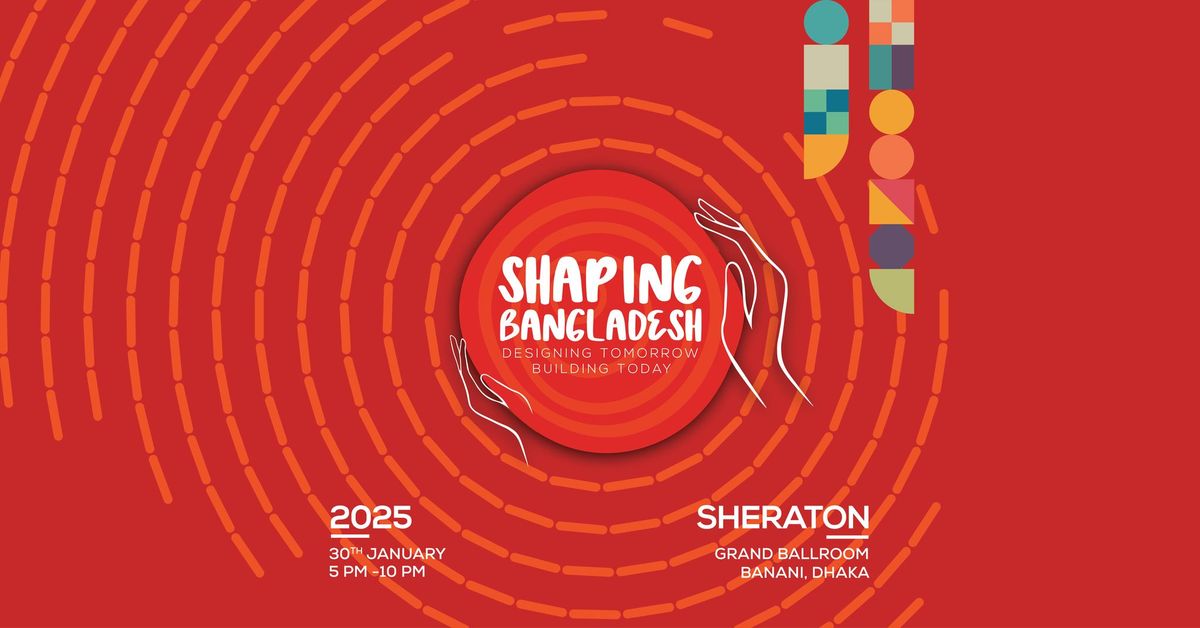 SHAPING BANGLADESH: DESIGNING TOMORROW, BUILDING TODAY