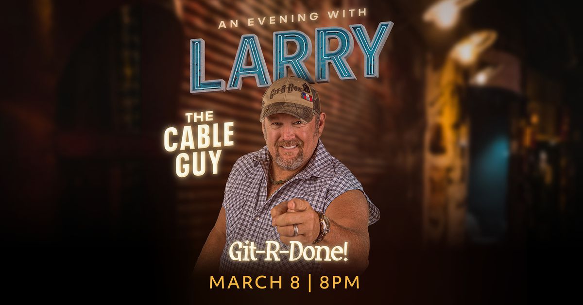 An Evening With Larry The Cable Guy