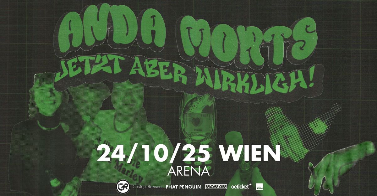 ANDA MORTS (AT) \u2022 Jetzt aber wirklich! \u2022 Arena Wien