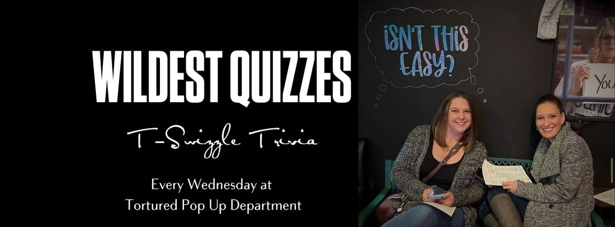 Wildest Quizzes - TSwizzle Trivia at The Tortured Pop Up Department