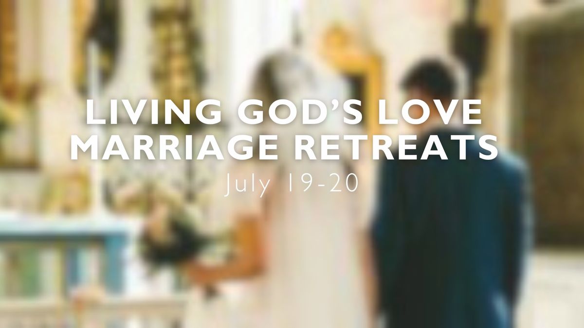 Living God's Love Marriage Retreats